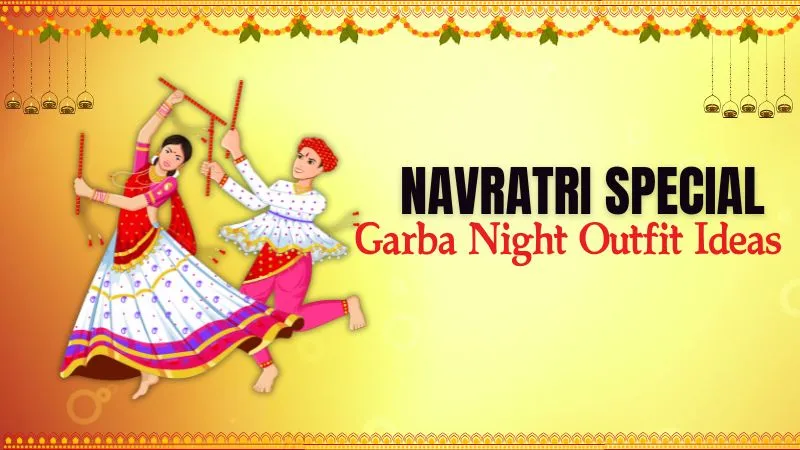 Navratri 2025 : गरबा नाइट जाने का हैं प्लान! तो इन 5 फैशन टिप्स से बनाएं अपने लुक को सबसे अट्रैक्टिव